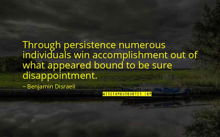Ben Calzone Quotes By Benjamin Disraeli: Through persistence numerous individuals win accomplishment out of