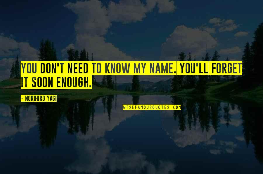 Ben Calzone Quotes By Norihiro Yagi: You don't need to know my name. You'll