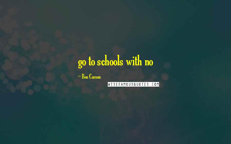 Ben Carson quotes: go to schools with no