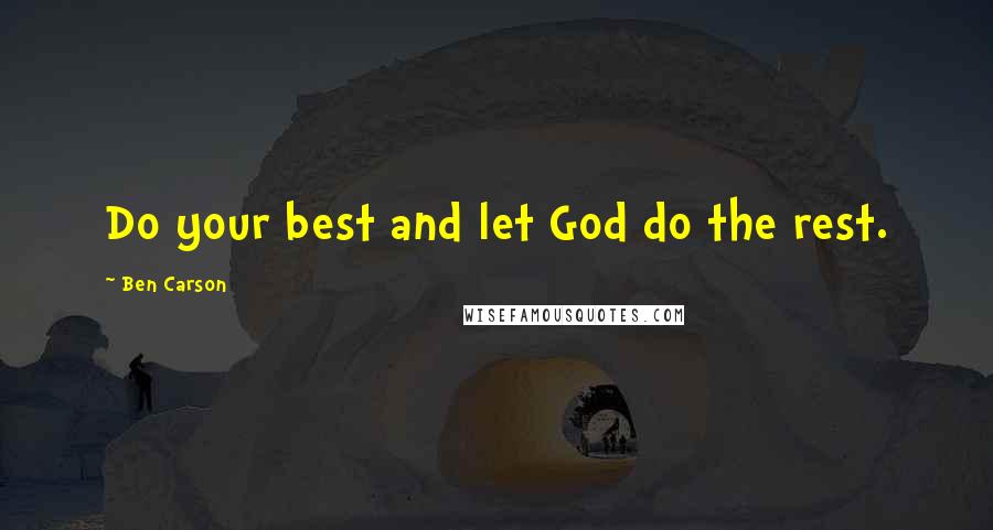 Ben Carson quotes: Do your best and let God do the rest.