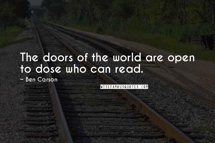 Ben Carson quotes: The doors of the world are open to dose who can read.