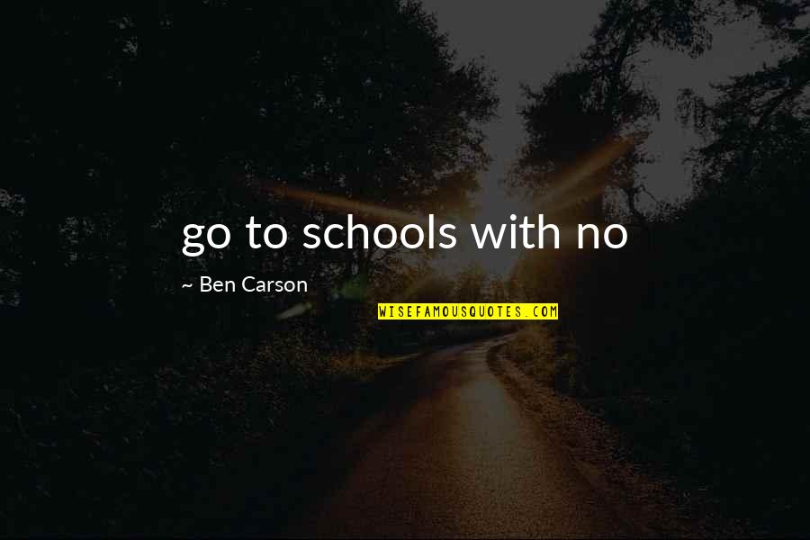 Ben Carson Quotes By Ben Carson: go to schools with no