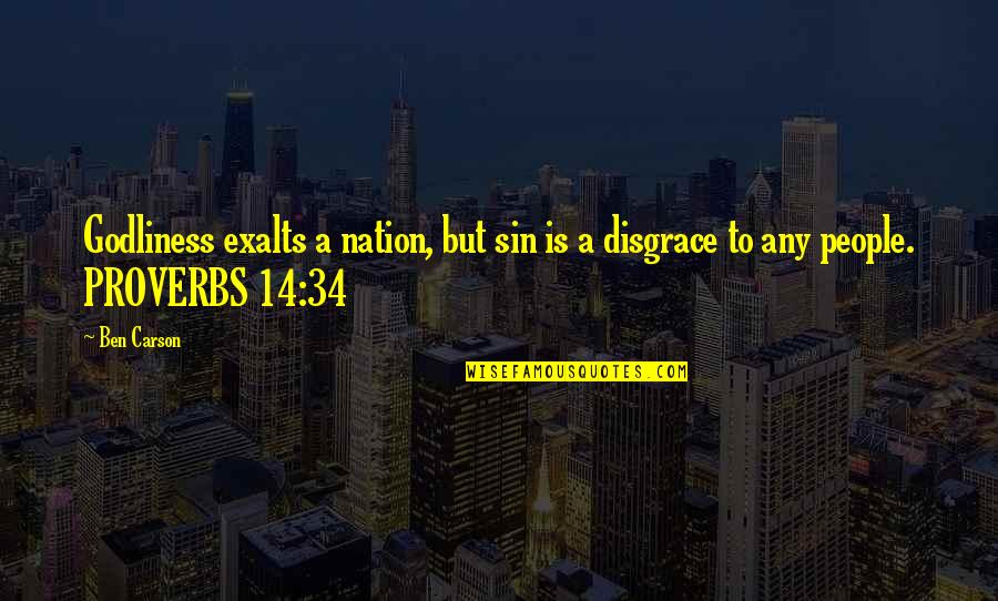 Ben Carson Quotes By Ben Carson: Godliness exalts a nation, but sin is a