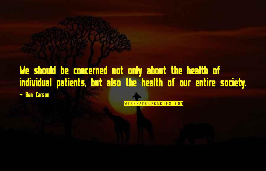 Ben Carson Quotes By Ben Carson: We should be concerned not only about the