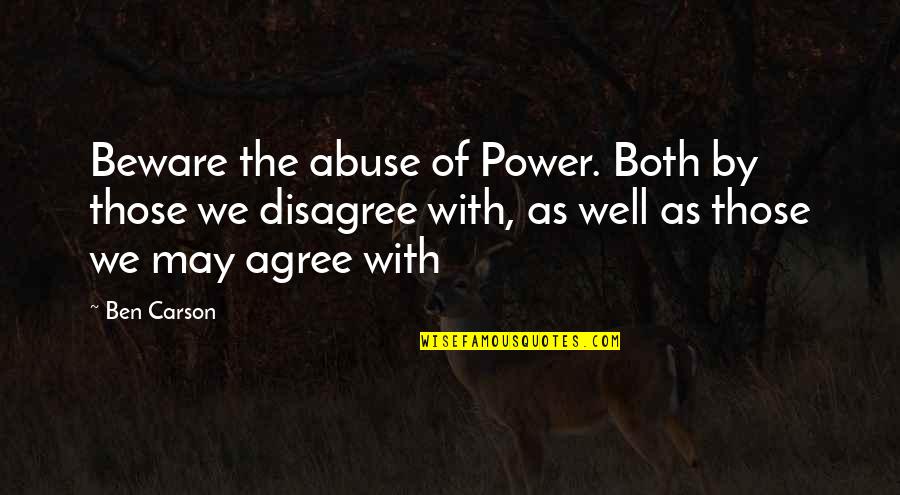 Ben Carson Quotes By Ben Carson: Beware the abuse of Power. Both by those