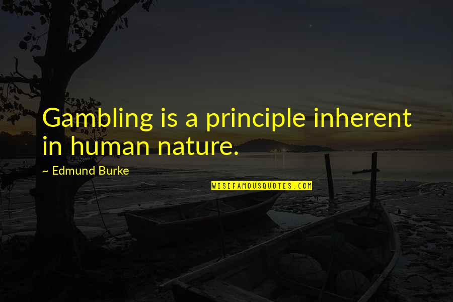 Ben Coomber Quotes By Edmund Burke: Gambling is a principle inherent in human nature.