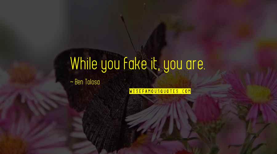 Ben Cousins Documentary Quotes By Ben Tolosa: While you fake it, you are.