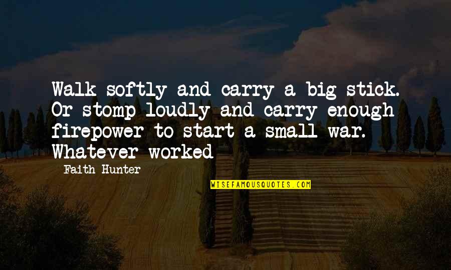 Ben Cousins Documentary Quotes By Faith Hunter: Walk softly and carry a big stick. Or