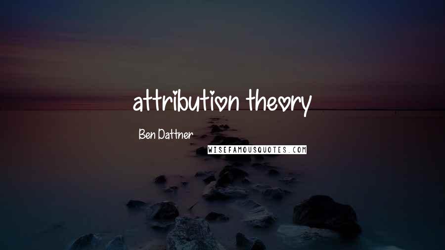 Ben Dattner quotes: attribution theory
