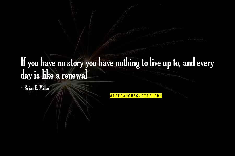 Ben Drew Quotes By Brian E. Miller: If you have no story you have nothing