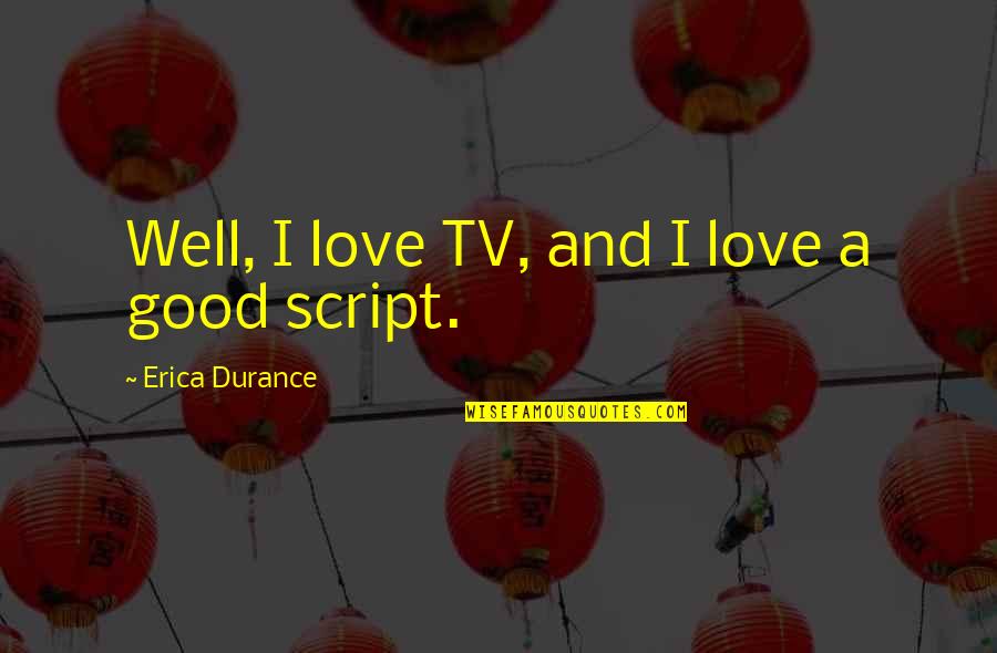 Ben Drew Quotes By Erica Durance: Well, I love TV, and I love a