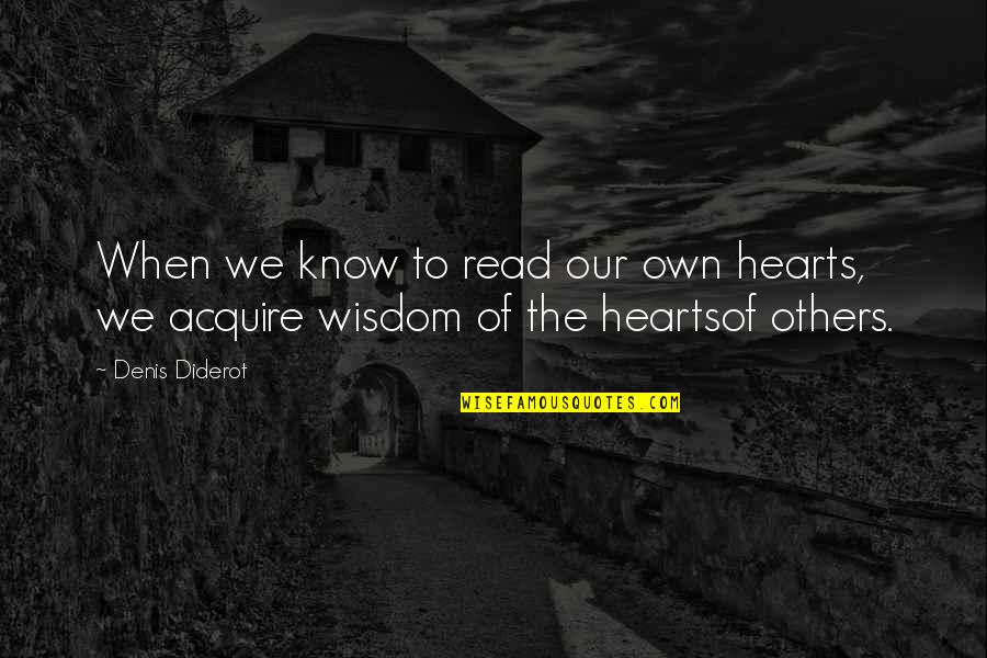 Ben Drowned Quote Quotes By Denis Diderot: When we know to read our own hearts,