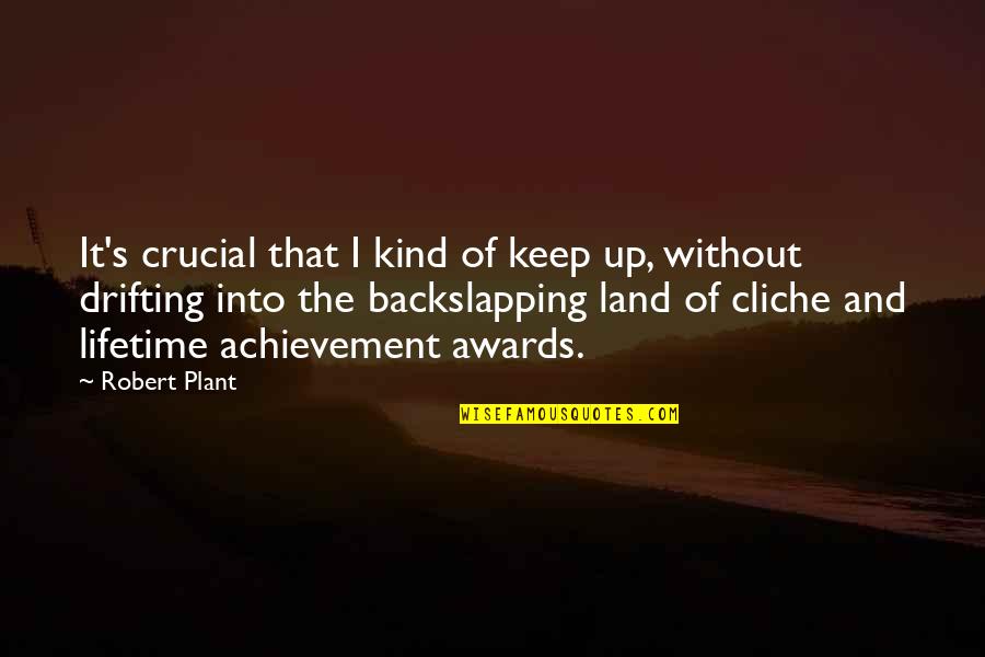 Ben Drowned Quote Quotes By Robert Plant: It's crucial that I kind of keep up, Ben Drowned Quote Quotes By Robert Plant: It's crucial that I kind of keep up,