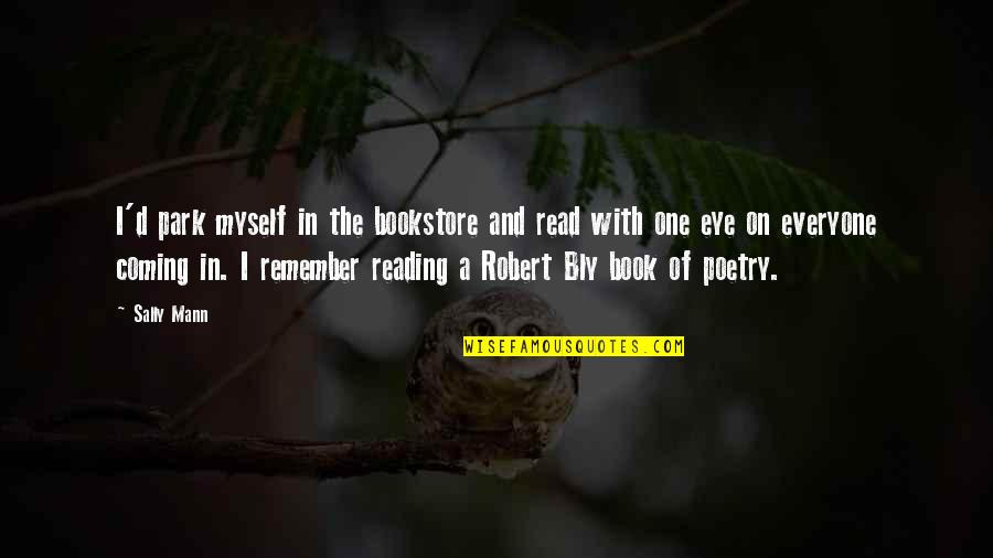Ben Drowned Quotes By Sally Mann: I'd park myself in the bookstore and read Ben Drowned Quotes By Sally Mann: I'd park myself in the bookstore and read