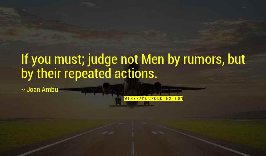 Ben Elton Stark Quotes By Joan Ambu: If you must; judge not Men by rumors,