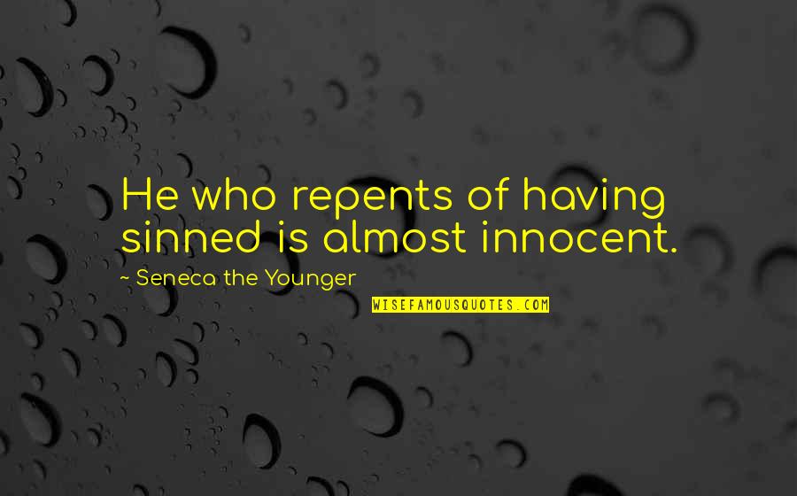 Ben Er Klaar Mee Quotes By Seneca The Younger: He who repents of having sinned is almost Ben Er Klaar Mee Quotes By Seneca The Younger: He who repents of having sinned is almost