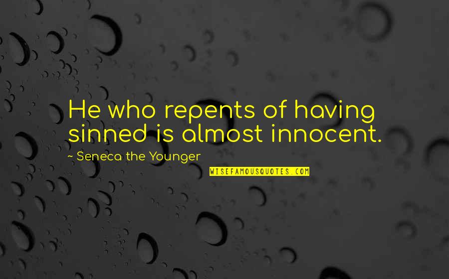 Ben Er Klaar Mee Quotes By Seneca The Younger: He who repents of having sinned is almost