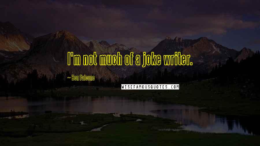 Ben Falcone quotes: I'm not much of a joke writer.