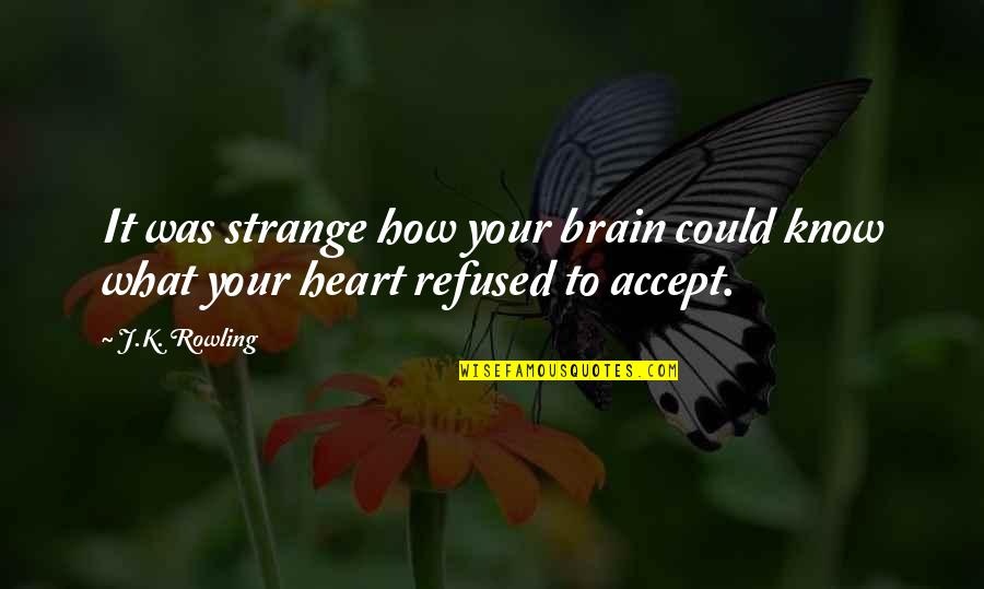 Ben Fankhauser Quotes By J.K. Rowling: It was strange how your brain could know