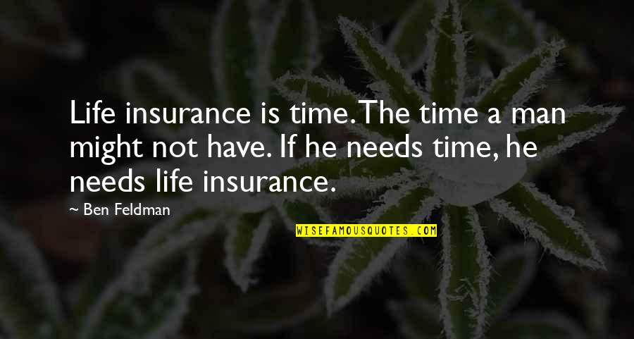 Ben Feldman Quotes By Ben Feldman: Life insurance is time. The time a man
