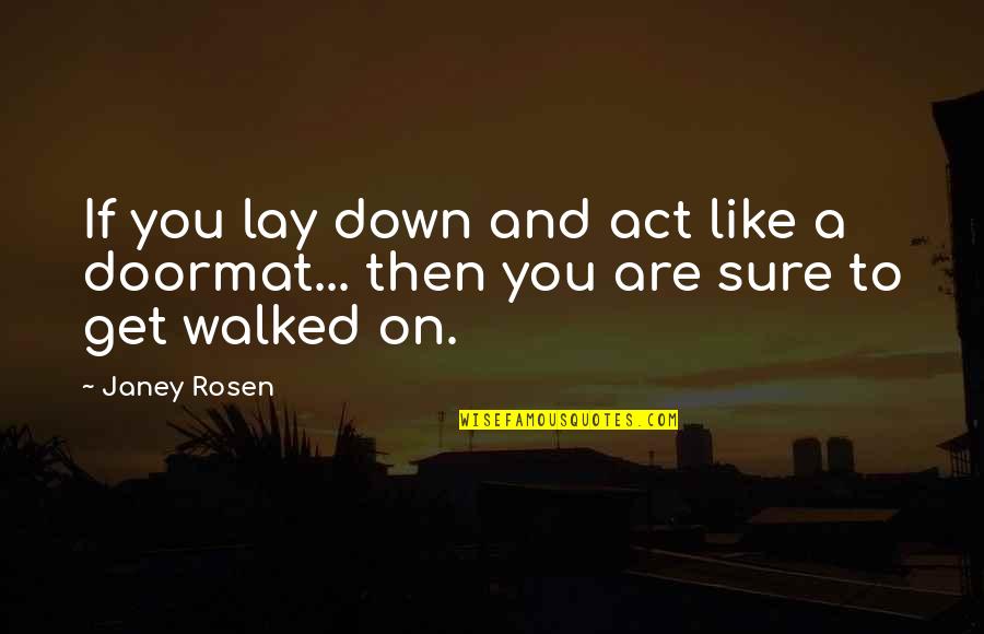 Ben Feringa Quotes By Janey Rosen: If you lay down and act like a