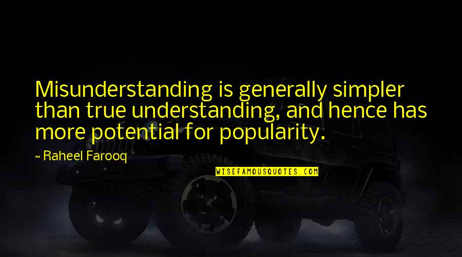 Ben Finegold Quotes By Raheel Farooq: Misunderstanding is generally simpler than true understanding, and