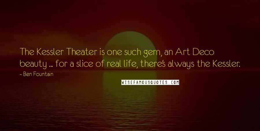 Ben Fountain quotes: The Kessler Theater is one such gem, an Art Deco beauty ... for a slice of real life, there's always the Kessler. Ben Fountain quotes: The Kessler Theater is one such gem, an Art Deco beauty ... for a slice of real life, there's always the Kessler.