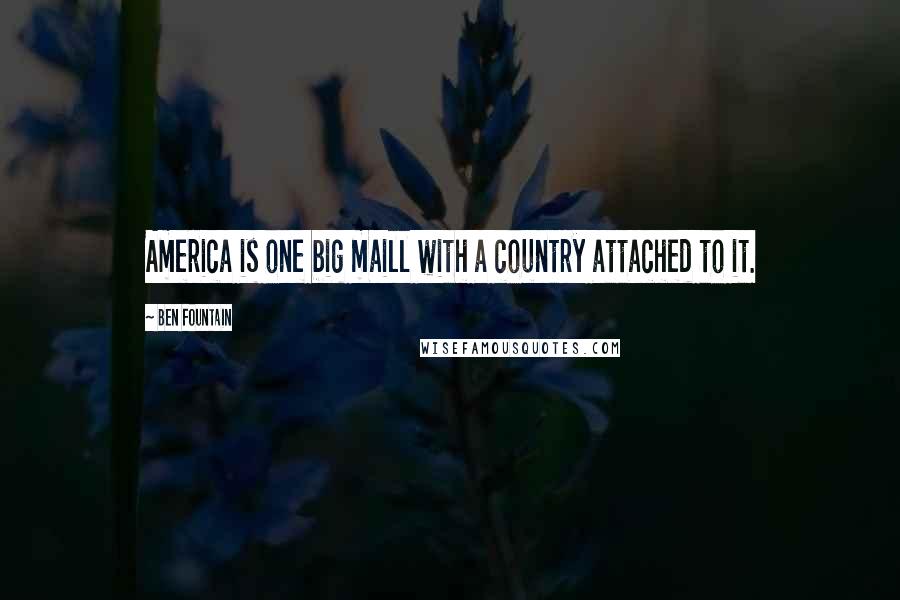 Ben Fountain quotes: America is one big maill with a country attached to it.