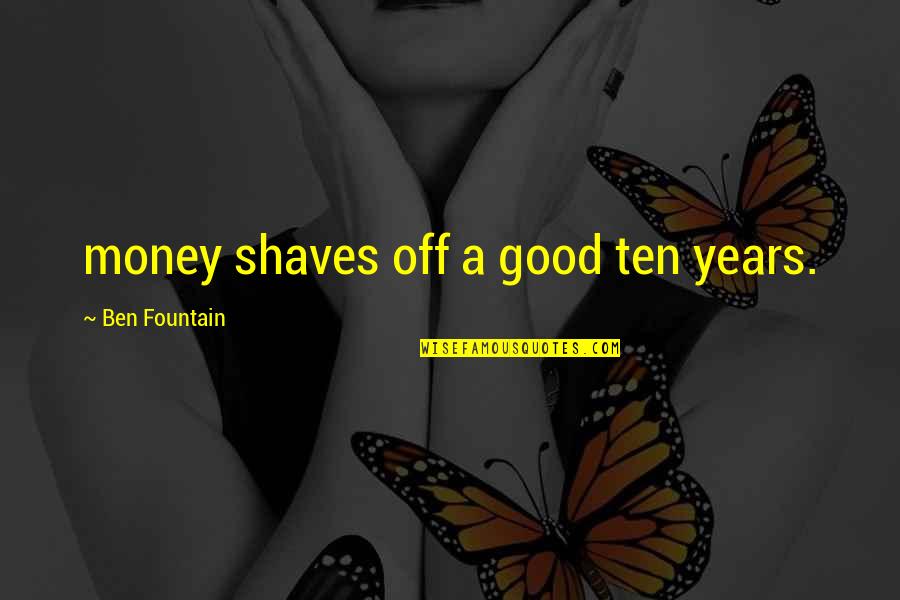 Ben Fountain Quotes By Ben Fountain: money shaves off a good ten years.