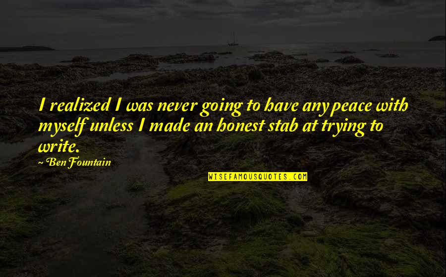 Ben Fountain Quotes By Ben Fountain: I realized I was never going to have