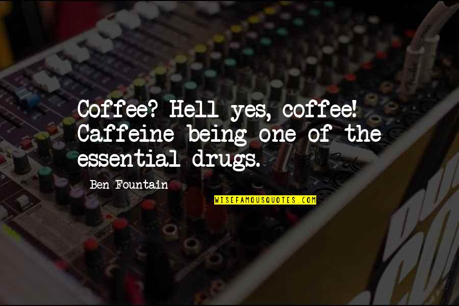 Ben Fountain Quotes By Ben Fountain: Coffee? Hell yes, coffee! Caffeine being one of