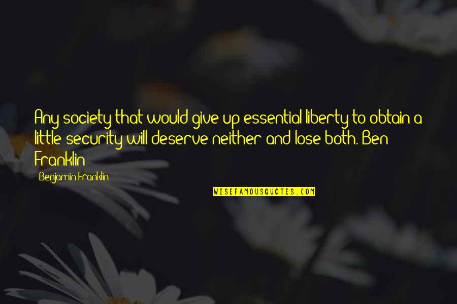 Ben Franklin Liberty And Security Quotes By Benjamin Franklin: Any society that would give up essential liberty