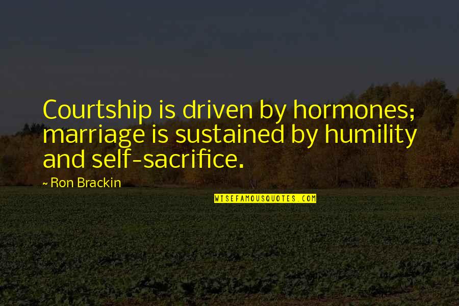 Ben Franklin Luck Quotes By Ron Brackin: Courtship is driven by hormones; marriage is sustained Ben Franklin Luck Quotes By Ron Brackin: Courtship is driven by hormones; marriage is sustained