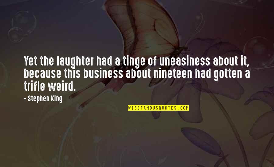 Ben Franklin Luck Quotes By Stephen King: Yet the laughter had a tinge of uneasiness Ben Franklin Luck Quotes By Stephen King: Yet the laughter had a tinge of uneasiness
