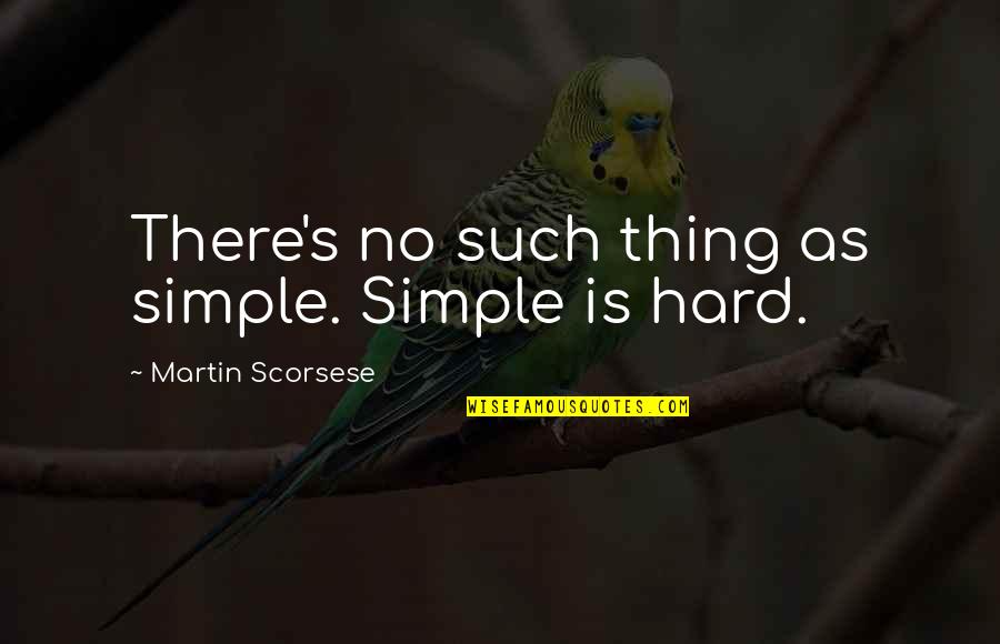Ben Franklin Planning Quotes By Martin Scorsese: There's no such thing as simple. Simple is