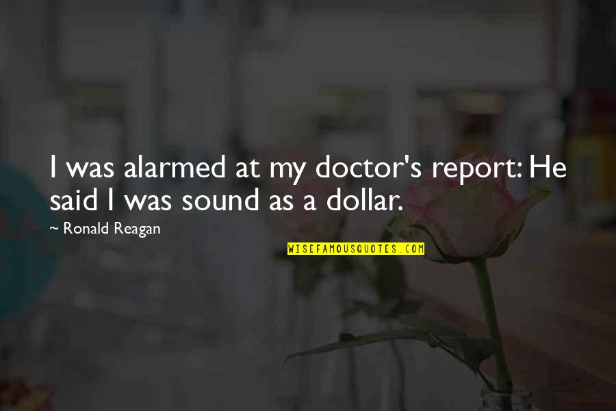 Ben Franklin Planning Quotes By Ronald Reagan: I was alarmed at my doctor's report: He