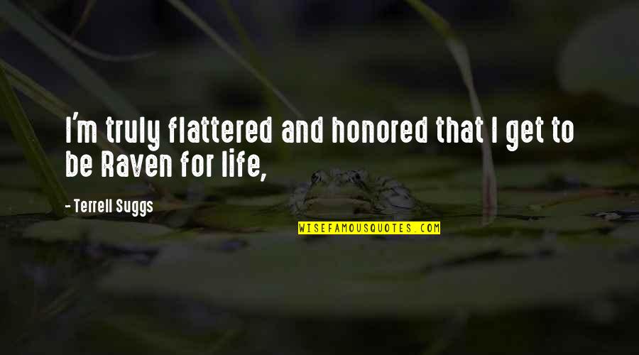 Ben Franklin Quotes By Terrell Suggs: I'm truly flattered and honored that I get