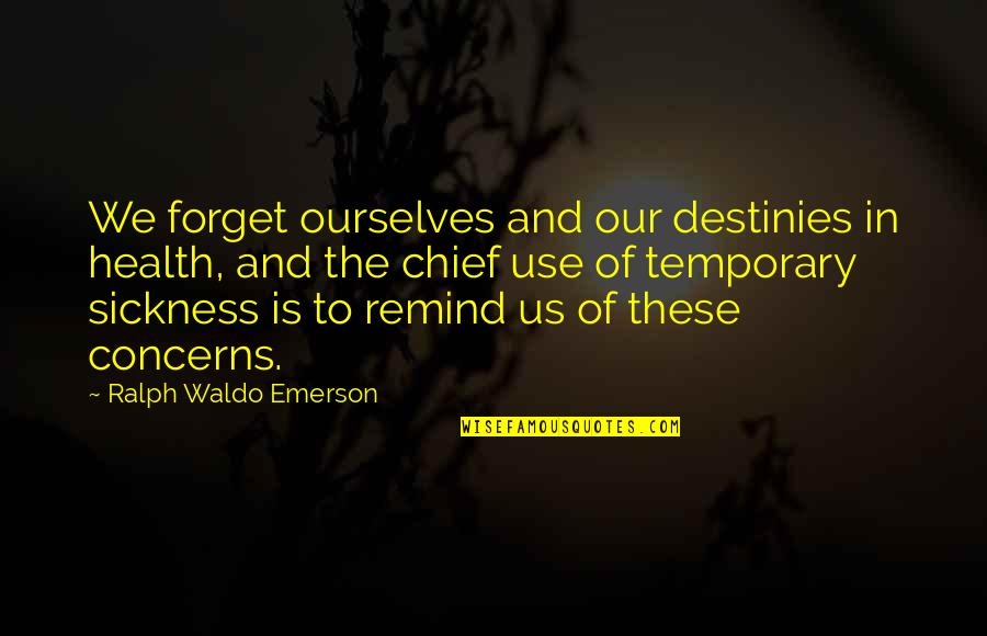 Ben Franklin Virtues Quotes By Ralph Waldo Emerson: We forget ourselves and our destinies in health,