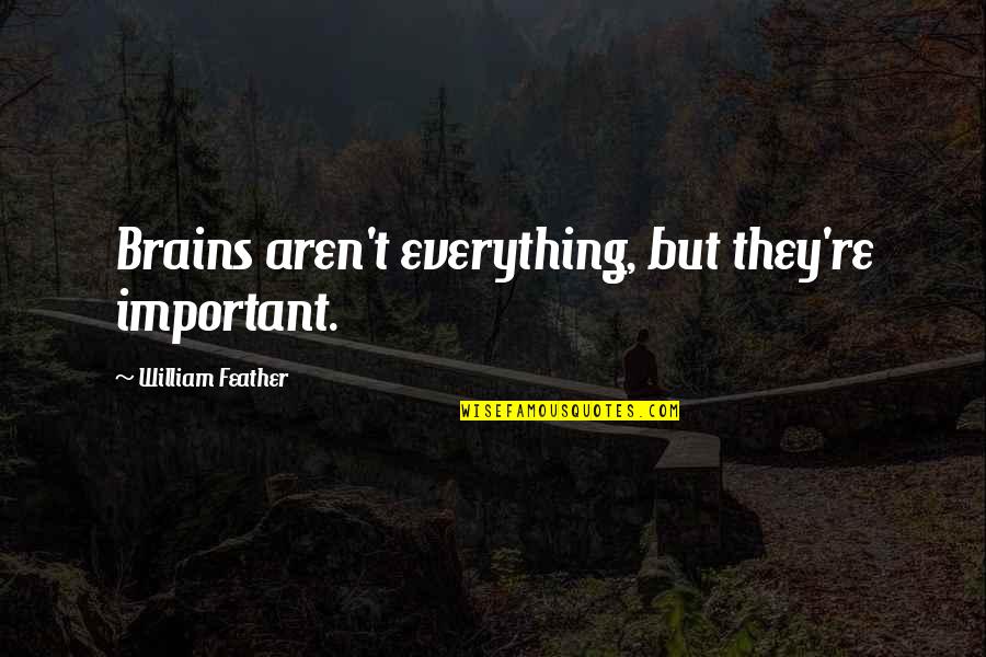 Ben Franklins Virtues Quotes By William Feather: Brains aren't everything, but they're important.