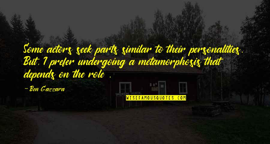 Ben Gazzara Quotes By Ben Gazzara: Some actors seek parts similar to their personalities.