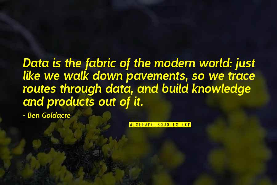 Ben Goldacre Quotes By Ben Goldacre: Data is the fabric of the modern world: