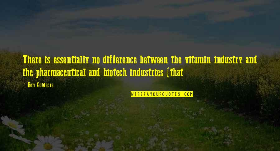 Ben Goldacre Quotes By Ben Goldacre: There is essentially no difference between the vitamin