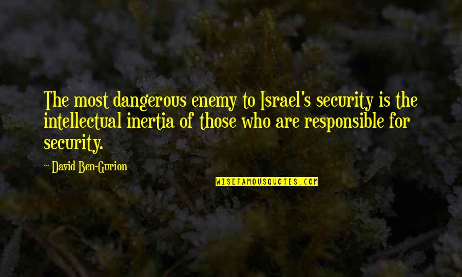 Ben Gurion Quotes By David Ben-Gurion: The most dangerous enemy to Israel's security is