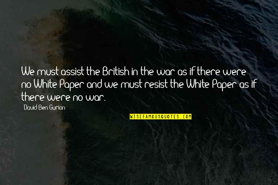 Ben Gurion Quotes By David Ben-Gurion: We must assist the British in the war