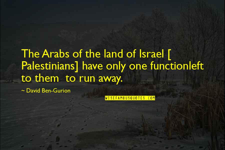 Ben Gurion Quotes By David Ben-Gurion: The Arabs of the land of Israel [