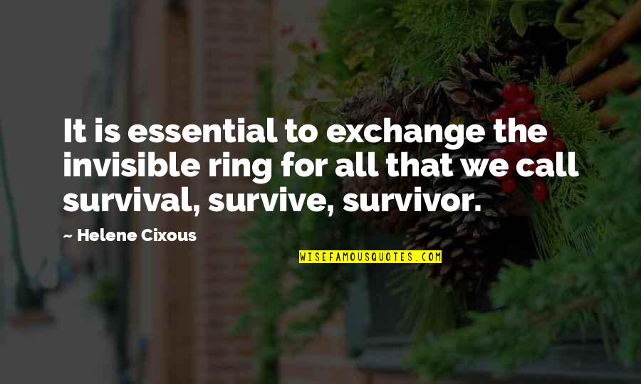 Ben Hamper Rivethead Quotes By Helene Cixous: It is essential to exchange the invisible ring Ben Hamper Rivethead Quotes By Helene Cixous: It is essential to exchange the invisible ring