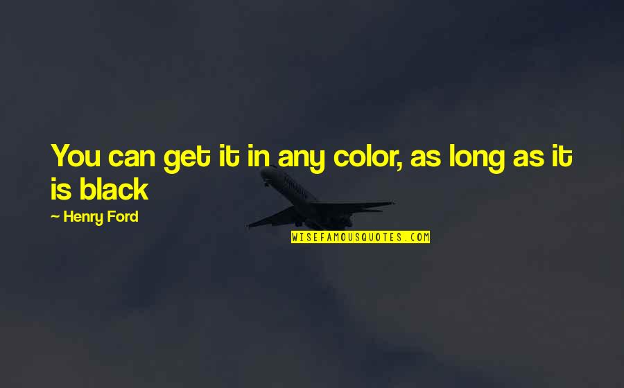 Ben Hamper Rivethead Quotes By Henry Ford: You can get it in any color, as Ben Hamper Rivethead Quotes By Henry Ford: You can get it in any color, as