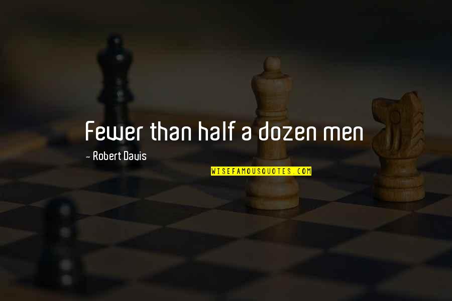 Ben Hassett Quotes By Robert Davis: Fewer than half a dozen men