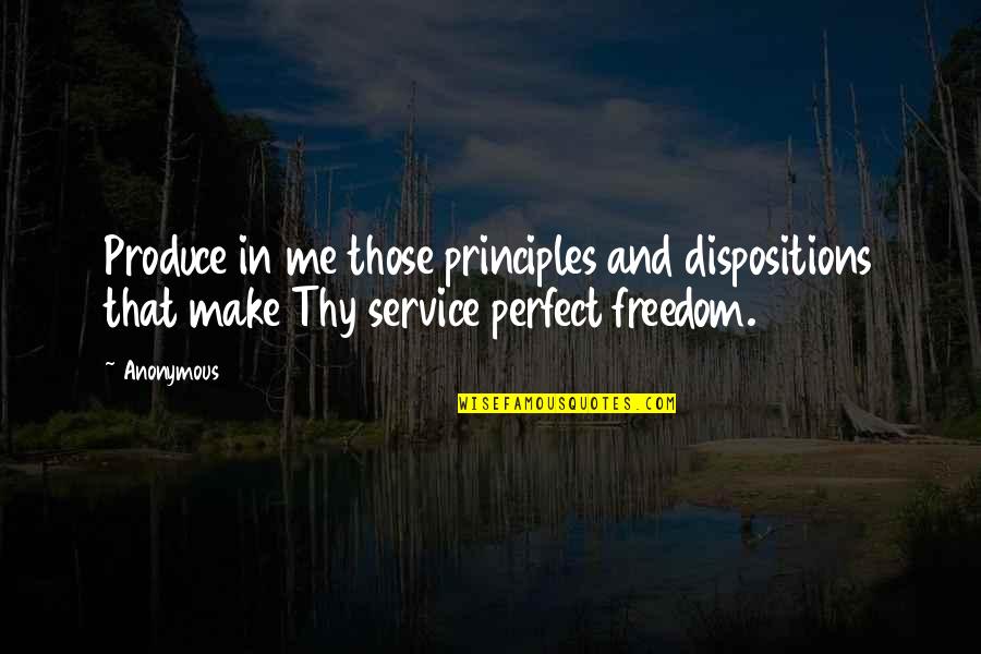Ben Herbster Quotes By Anonymous: Produce in me those principles and dispositions that