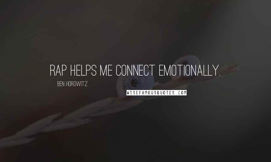 Ben Horowitz quotes: Rap helps me connect emotionally.